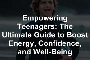 Empowering Teenagers: The Ultimate Guide to Boost Energy, Confidence, and Well-Being