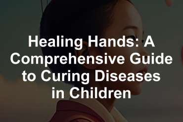 Healing Hands: A Comprehensive Guide to Curing Diseases in Children