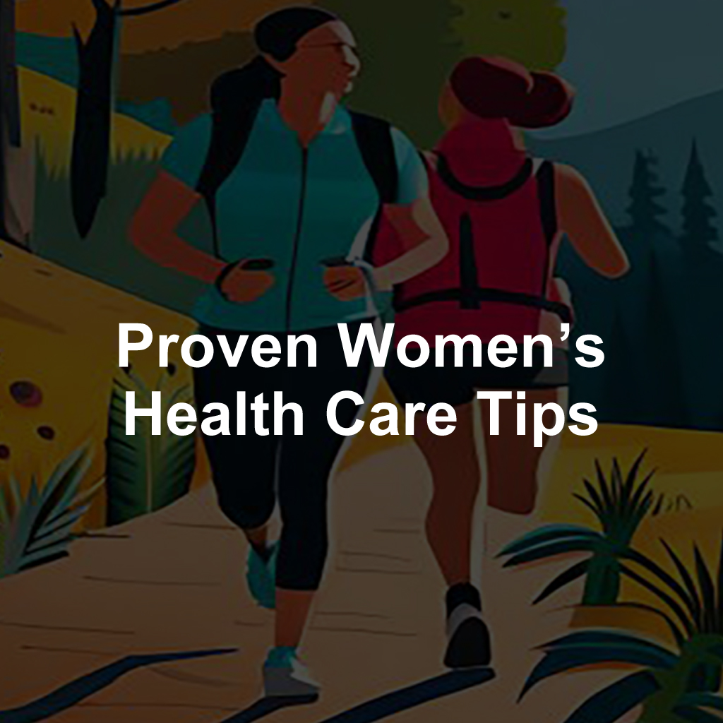 Proven Women's Health Care Tips