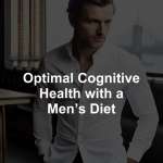 Optimal Cognitive Health with a Men’s Diet