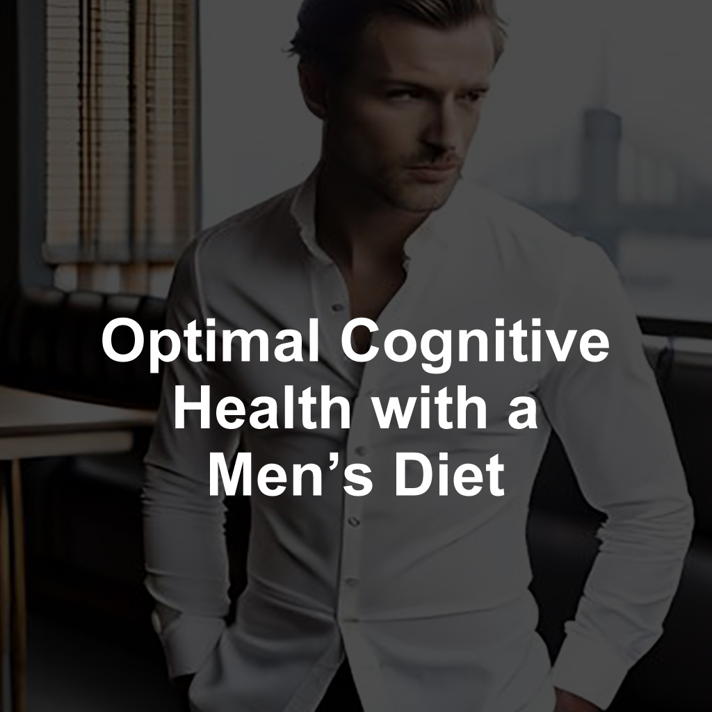 Optimal Cognitive Health with a Men's Diet