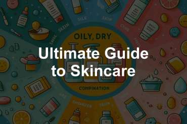 Ultimate Guide to Skincare