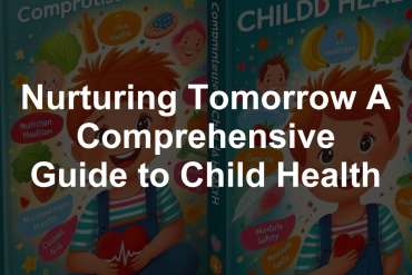 Nurturing Tomorrow A Comprehensive Guide to Child Health