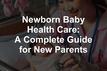 Newborn Baby Health Care: A Complete Guide for New Parents